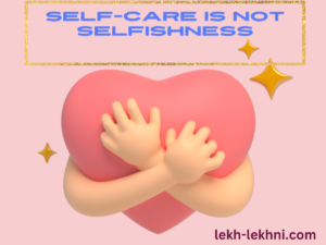 Self-care is not selfishness, no one has the right to disrespect other people for random reasons, it is unethical and unnecessary, and one should raise one's voice against any action that goes against the essence of humanity.